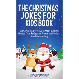 The Christmas Jokes for Kids Book: Over 250 Silly, Goofy, Knock Knock and Funny Holiday Jokes Perfect for Friends and Family at Any Christmas Party