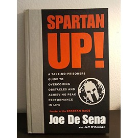 Spartan Up!: A Take-No-Prisoners Guide to Overcoming Obstacles and Achieving Peak Performance in Life