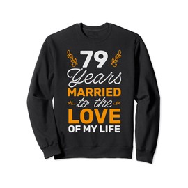 79 Years Married To The Love Of My Life Soulmate Sweatshirt