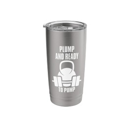 Kettlebell Gym Workout Funny Plump and Ready to Pump Stainless Steel Insulated Tumbler