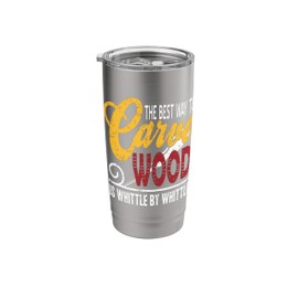 The Greatest Method To Carve Wood Is Whittle By Whittle Pun Stainless Steel Insulated Tumbler