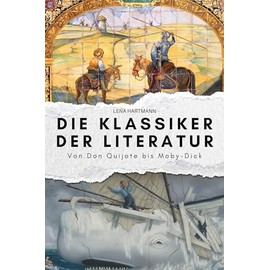 Die Klassiker der Literatur: Von Don Quijote bis Moby-Dick. Das perfekte Geschenk für Männer und Frauen zu Weihnachten und Geburtstag
