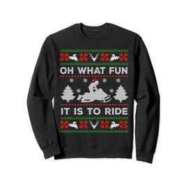 Oh what fun it's to ride ugly snowmobile Funny Christmas Sweatshirt