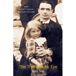 The Therapeutic Eye: How Rudolf Steiner Observed Children