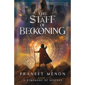 The Staff of Beckoning: An Epic Fantasy Exploring Identity, Destiny, and Purpose (A Symphony of Spheres)