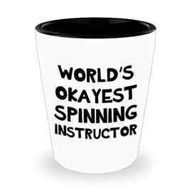 Funny Gifts Idea for Worlds Okayest Spinning Instructor Shot Glass Tequila Shotglass Novelty Drinkware - Indoor Cycling Trainer Spin Bike Training Mentor Coach Cute Gag Recognition Award Reward