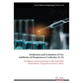 Production and Evaluation of Two Antibiotics of Streptomyces Coelicolor A3 (2): Prodigiosin and Actinorhodin Under Solid State Fermentation, Using Micro-porous Culture
