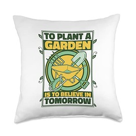 To Plant A Garden Is To Believe In Tomorrow Ideas Gardening Throw Pillow