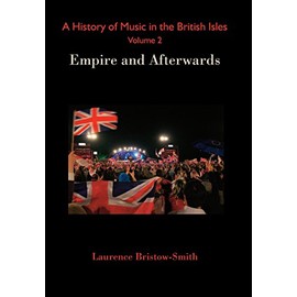 A History of Music in the British Isles, Volume 2: Empire and Afterwards