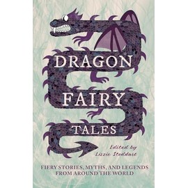 Dragon Fairy Tales: Fiery Stories, Myths, and Legends from Around the World
