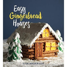 Easy Gingerbread Houses: Twenty-three No-Bake Gingerbread Houses for All Seasons