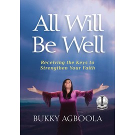 All Will Be Well: Receiving The Keys To Strengthen Your Faith