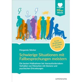 Schwierige Situationen mit Fallbesprechungen meistern: Die besten Maßnahmen bei »herausforderndem« Verhalten von Menschen mit Demenz und psychischen ... 20 Minuten zur Problemlösung (Pflege Praxis)