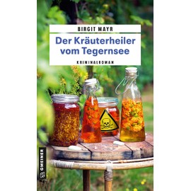 Der Kräuterheiler vom Tegernsee: Kriminalroman (Kriminalromane im GMEINER-Verlag) (Babette, Enkelin des Kräuterheilers Anton)