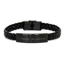 Inspirational Welding Gifts, I'd Rather Be Welding, Fancy Birthday Braided Leather Bracelet from Men Women, Funny Welding Shirts, Welding Stickers, Funny Welding Memes, Welding Quotes