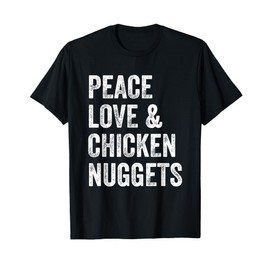 Peace Love and Chicken Nuggets T-Shirt - Chicken Lovers Tee T-Shirt