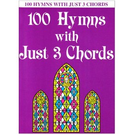 100 Hymns with Just Three Chords: Piano Solo