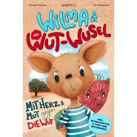 Wilma und das Wut-Wusel - Mit Herz und Mut gegen die Wut: Ein einfühlsames Kinderbuch für einen liebevollen Umgang mit Wut und starken Gefühlen - inkl. Mitmachseiten & Tipps zum Wutabbauen