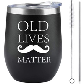 Old Lives Matter Funny Gag Gifts for Men,Woman, Dad, Grandpa, Seniors 12 Ounces Insulted Stainless Steel Wine Tumbler Birthday,Retirement Gift, Novelty Gifts for Elderly（Don't Use Dishwasher）