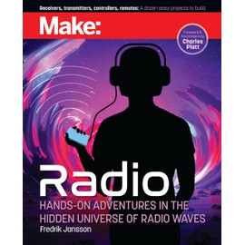 Make: Radio: Hands-On Adventures in the Hidden Universe of Radio Waves