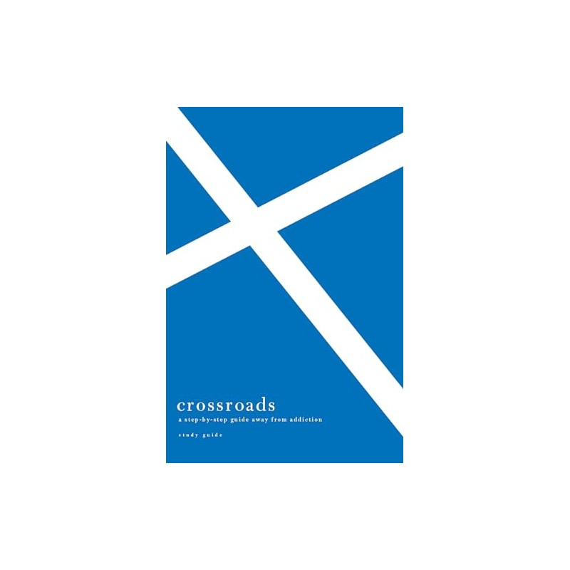 Crossroads: A Step-By-Step Guide Away from Addiction Study Guide