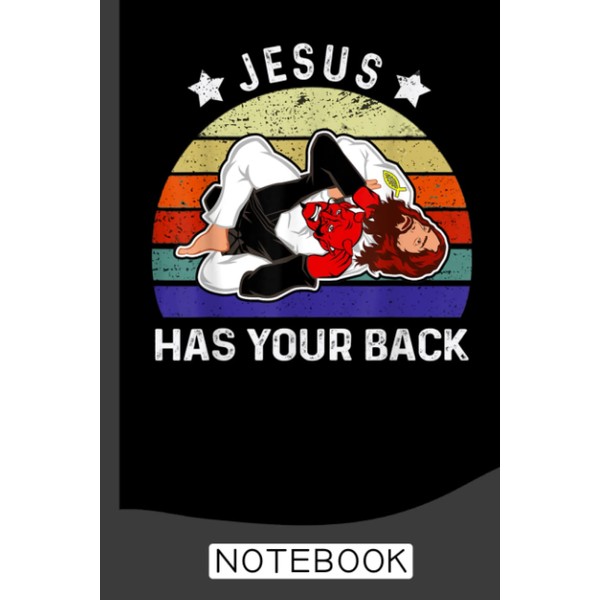 Jesus Has Your Back Notebook: Brazilian Jiu jitsu Notebook for
