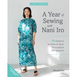 A Year of Sewing With Nani Iro: 18 Patterns to Make & Wear Throughout the Seasons: Includes Template Patterns (Japanese Dressmakers)