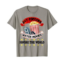 Eat Popcorn Watch Movies Ignore The World Funny Cinema T-Shirt