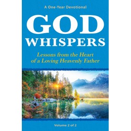 God Whispers: Lessons from the Heart of a Loving Heavenly Father, A One-Year Devotional, Volume 2 of 2