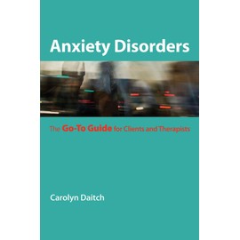 Anxiety Disorders: The Go-To Guide for Clients and Therapists (Go-To Guides for Mental Health)