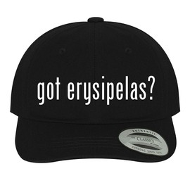 got Erysipelas? - Soft Black Dad Hat Baseball Cap, One Size