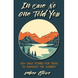 In Case No One Told You: 100+ Daily Stories for Teens to Navigate the Journey