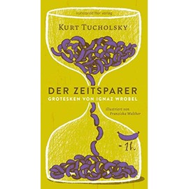 Der Zeitsparer: Grotesken von Ignaz Wrobel