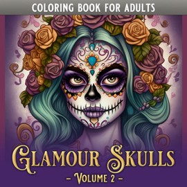 Glamour Skulls: Volume 2 - A Sugar Skull Coloring Book for Adults and Teens, Stunning Grayscale Coloring Book of Freaky Beautiful Illustrations of ... Relaxation. (ColoringTime - Glamour Skulls)