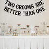 Two Grooms are Better Than One Banner - Cheers to