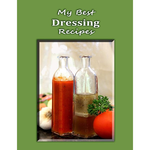 My Best Dressing Recipes: Blank form notebook used to collect