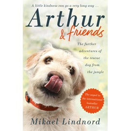 Arthur and Friends: The incredible story of a rescue dog, and how our dogs rescue us