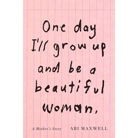 One Day I'll Grow Up and Be a Beautiful Woman: A Mother's Story