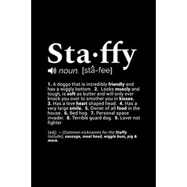 Staffy (noun. [sta-fee]) 1. A doggo that is incredibly friendly and has a wiggly bottom. 2. Looks muscly and tough, is soft as butter wand will only ... Page, Wide Ruled 6” x 9” Blank Lined Journal