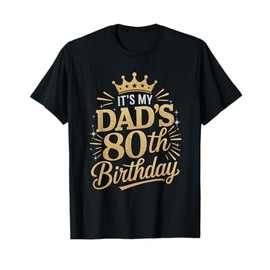 It's My Dad's 80th Birthday Shirts 80 Years Old Funny T-Shirt