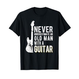 Never underestimate an old man with a Guitar - Guitarist T-Shirt