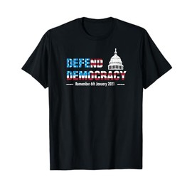 Defend Democracy Capitol Remember January 6 Patriotic USA T-Shirt