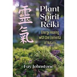 Plant Spirit Reiki: Energy Healing with the Elements of Nature