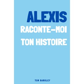 Alexis, raconte moi ton histoire