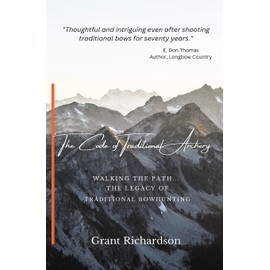 The Code of Traditional Archery: Walking The Path...The Legacy of Traditional Bowhunting