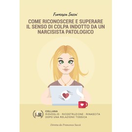 Come riconoscere e superare il senso di colpa indotto da un narcisista patologico