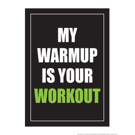Fitnus Chart Series My Warmup is Your Workout18 X 24" Poster (Green)