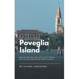 Poveglia Island: Haunting Secrets of Italy's Most Terrifying Haunted Destination