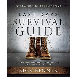 Last Days Survival Guide: A Scriptural Handbook to Prepare You for These Perilous Times