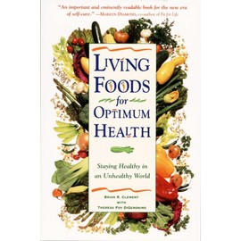 Living Foods for Optimum Health: Your Complete Guide to the Healing Power of Raw Foods